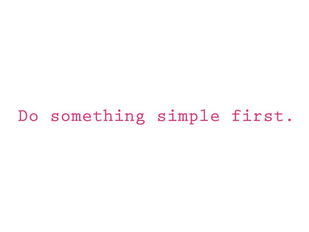 1 Do Something Simple First